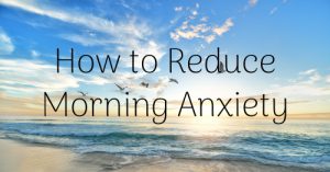 How To Reduce Morning Anxiety