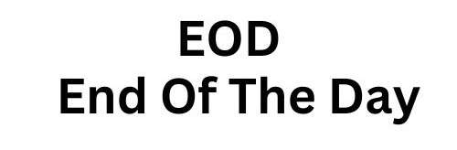 EOD Full Form: End of Day