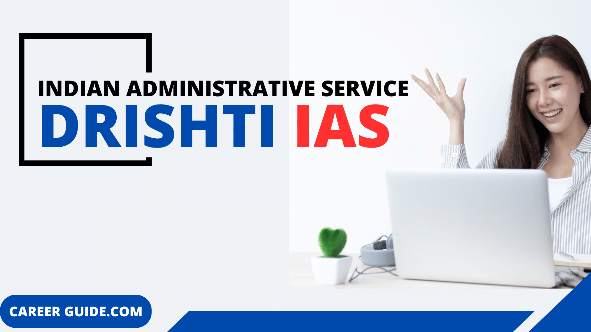 Drishti IAS Full Form : IAS Role, drishti ias current affairs