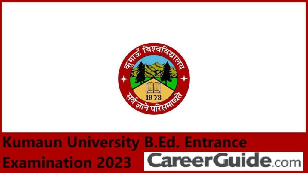 Kumaun University B.ed . 2023 Application Form Exam Date Eligibility Pattern Etc.