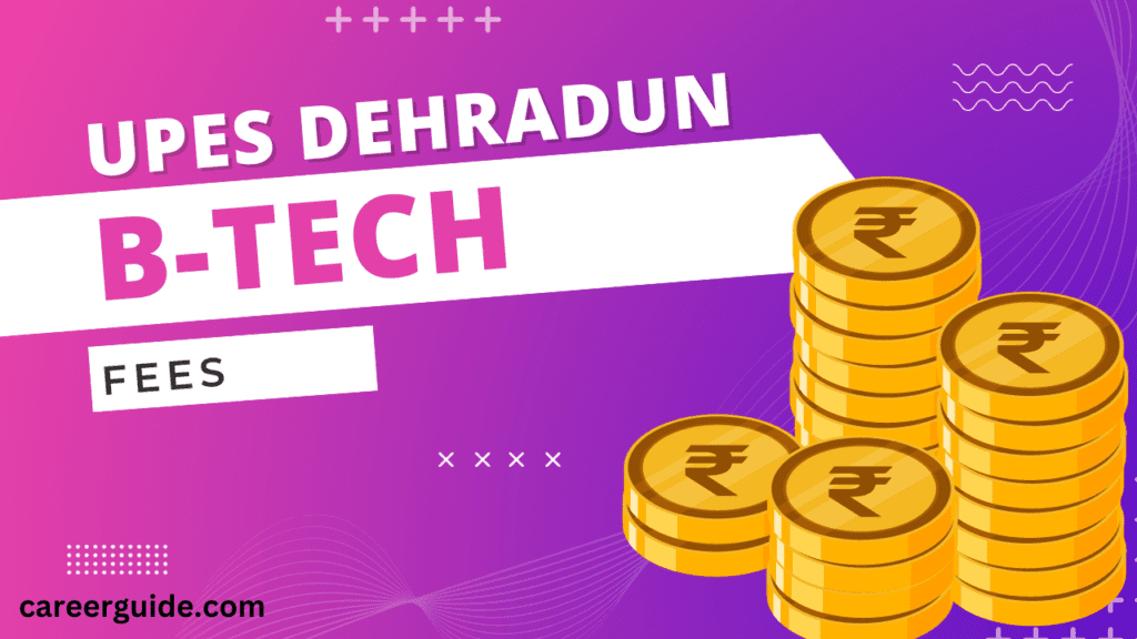 UPES Dehradun B-Tech Fees