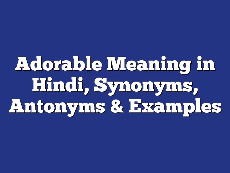 Adorable Meaning In Hindi Synonyms Antonyms Examples