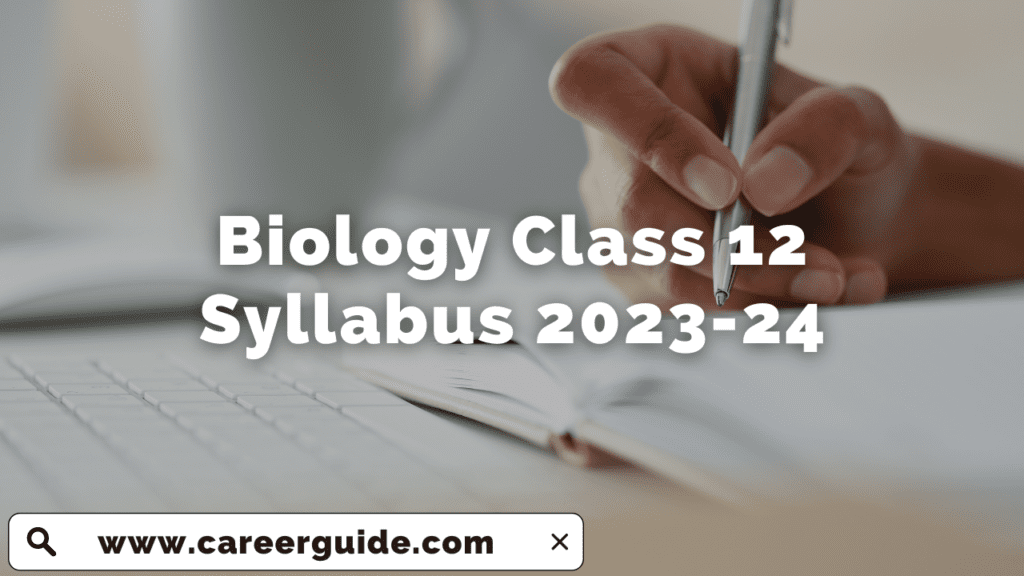 Biology Class 12 Syllabus 2023-24