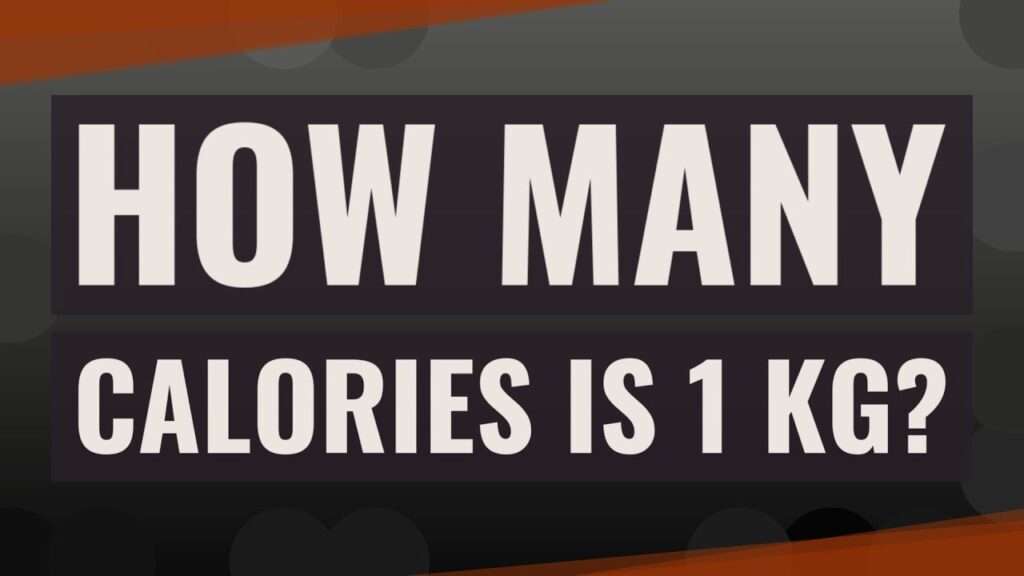 How Many Calories In 1 Kg